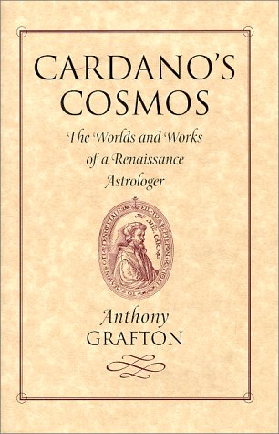 9780674095557: Cardano'S Cosmos. The Worlds And Works Of A Renaissance Astrologer