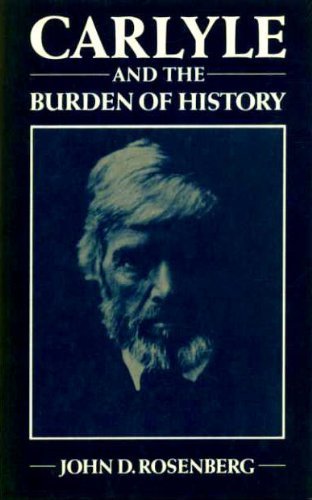 Carlyle and the Burden of History (9780674097544) by Rosenberg, John D.