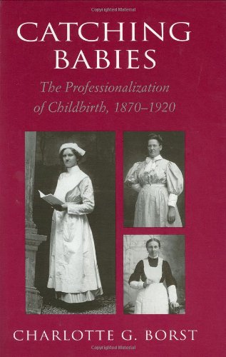 9780674102620: Catching Babies: The Professionalization of Childbirth, 1870-1920