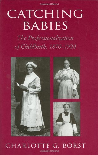 Stock image for Catching Babies: The Professionalization of Childbirth, 1870-1920 for sale by Best and Fastest Books