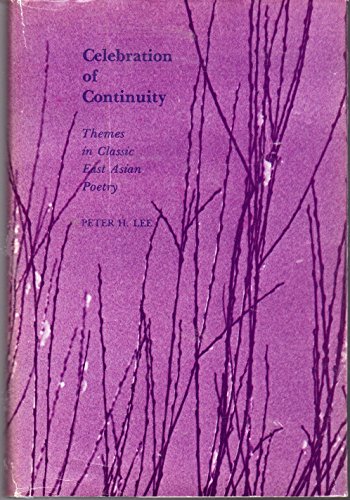 Celebration of Continuity: Themes in Classic East Asian Poetry (9780674104570) by Lee, Peter H.