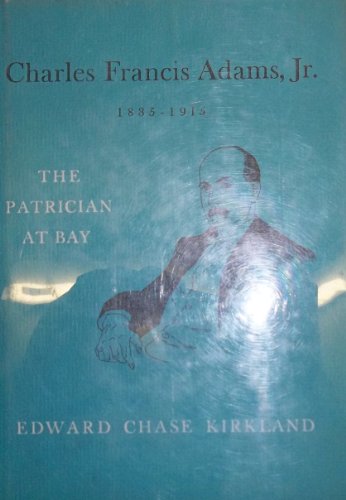 9780674110502: Charles Francis Adams, Jr., 1835-1915: The Patrician at Bay