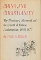 9780674117013: China and Christianity: Missionary Movement and the Growth of Chinese Antiforeignism, 1860-70