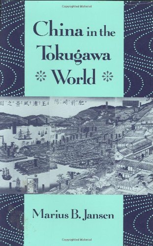 China in the Tokugawa World (The Edwin O. Reischauer Lectures, 1988) (9780674117532) by Jansen, Marius B.