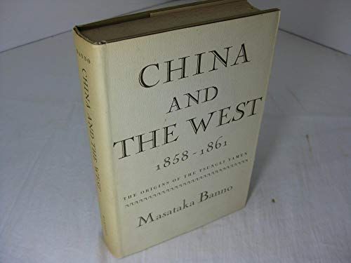 China and the West, 1858-1861: The Origins of the Tsungli Yamen (9780674118003) by Banno, Masataka