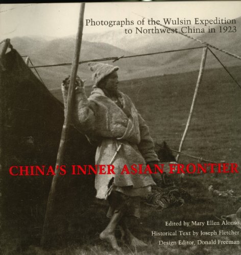 Stock image for China's Inner Asian Frontier: Photographs of the Wulsin Expedition to Northwest China in 1923 for sale by Sheila B. Amdur