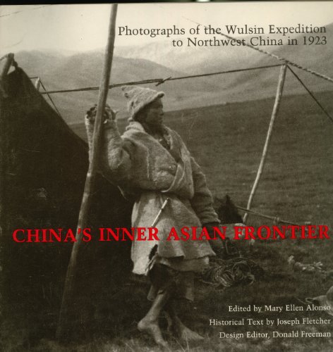 9780674119680: China's Inner Asian Frontier: Photographs of the Wulsin Expedition to Northwest China in 1923