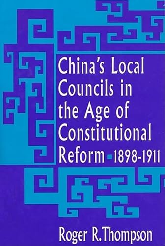 Stock image for China's Local Councils in the Age of Constitutional Reform, 1898-1911 for sale by Better World Books