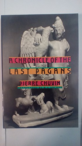 A Chronicle of the Last Pagans (Revealing Antiquity) (9780674129702) by Chuvin, Pierre