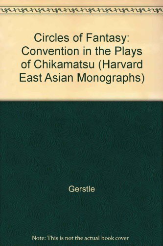 9780674131712: Circles of Fantasy: Convention in the Plays of Chikamatsu (Harvard East Asian Monographs)