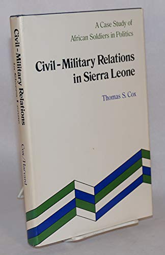 Civil-Military Relations in Sierra Leone: a Case Study of African Soldiers in Politics