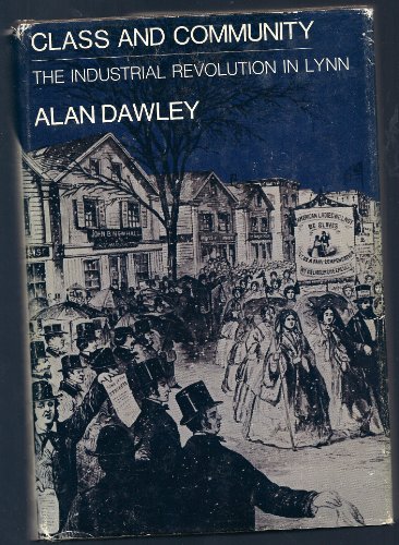 Stock image for Class and Community: The Industrial Revolution in Lynn (Harvard Studies in Urban History) for sale by HPB-Ruby