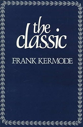 9780674133969: [The Classic: Literary Images of Permanence and Change] (By: Frank Kermode) [published: September, 1983]