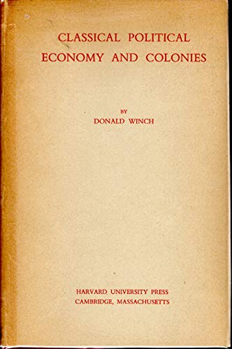 Classical Political Economy and Colonies (9780674134508) by Winch, Donald