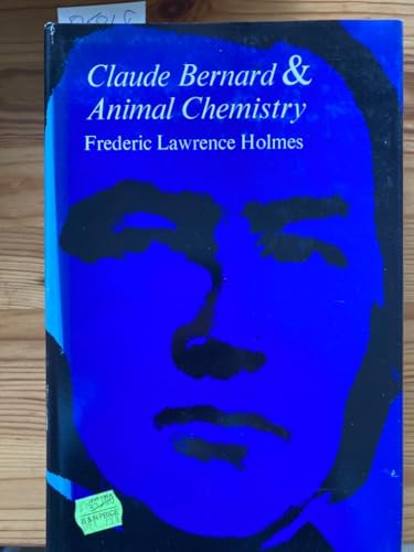 9780674134850: Claude Bernard and Animal Chemistry