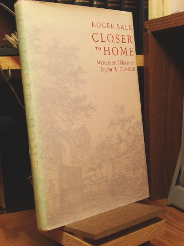 Stock image for Closer to Home. Writers and Places in England, 1780-1830 for sale by Valley Books