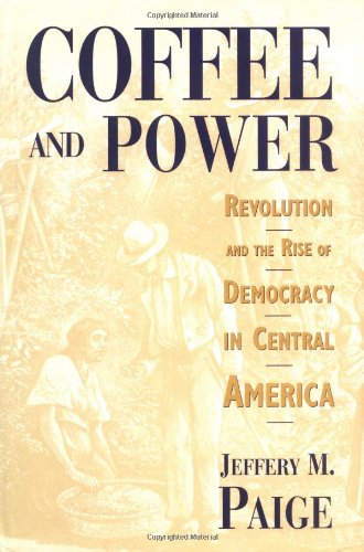 9780674136489: Coffee & Power – Revolution & the Rise of Democracy in Central America: Revolution and the Rise of Democracy in Central America