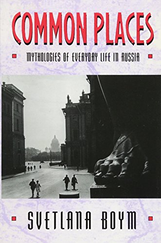 Common Places: Mythologies of Everyday Life in Russia (Library of African Adventure; 3) (9780674146266) by Boym, Svetlana