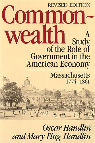 Commonwealth: A Study of the Role of Government in the American Economy: Massachusetts, 1774â€“1861, Revised Edition (Belknap Press) (9780674146914) by Handlin, Oscar