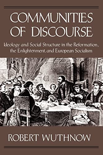 Communities of Discourse: Ideology and Social Structure in the Reformation, the Enlightenment, an...