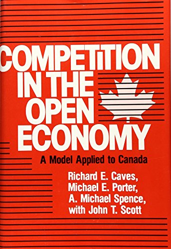 Competition in an Open Economy: A Model Applied to Canada (Harvard Economic Studies) (9780674154254) by Caves, Richard E.; Porter, Michael E.; Spence, A. Michael; Scott, John T.