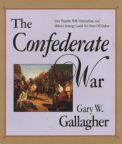 9780674160552: The Confederate War: How Popular Will, Nationalism and Military Strategy Could Not Stave Off Defeat