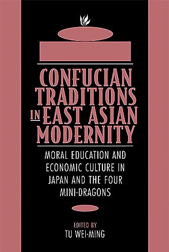Beispielbild fr Confucian Traditions in East Asian Modernity : Moral Education and Economic Culture in Japan and the Four Mini-Dragons zum Verkauf von Better World Books: West
