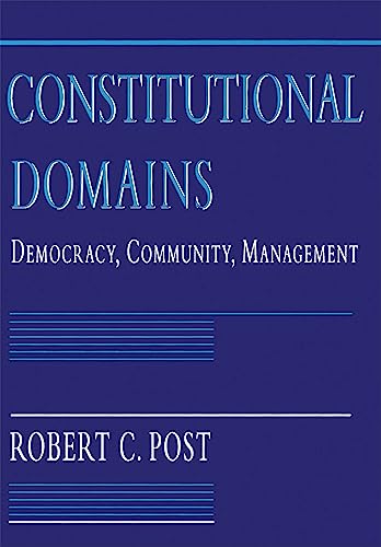 Constitutional Domains: Democracy, Community, Management (9780674165458) by Post, Robert C.