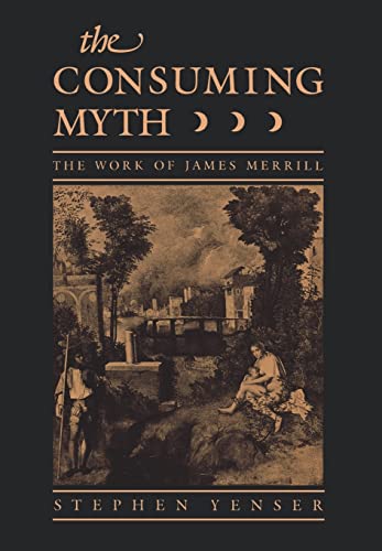Stock image for The Consuming Myth : The Work of James Merrill for sale by Better World Books