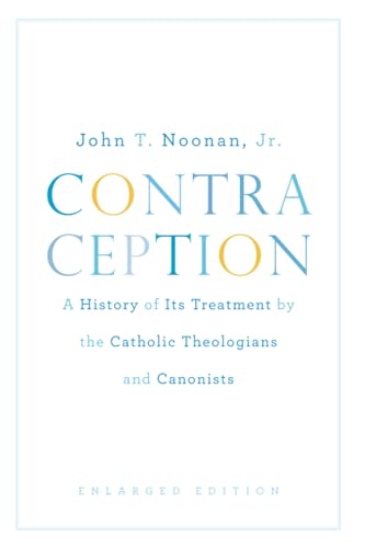 Imagen de archivo de Contraception: A History of Its Treatment by the Catholic Theologians and Canonists, Enlarged Edition (Belknap Press) a la venta por SecondSale