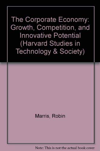 The Corporate Economy: Growth, Competition, and Innovative Potential (Harvard Studies in Technology and Society) (9780674172524) by Marris, Robin; Wood, Adrian