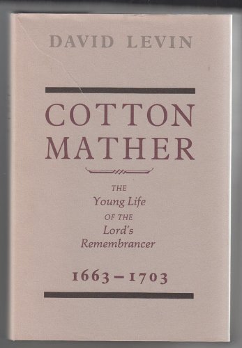 Cotton Mather: The Young Life of the Lord's Remembrancer, 1663-1703