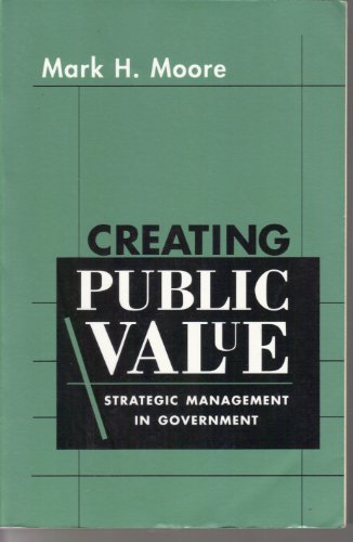 Beispielbild fr Creating Public Value: Strategic Management in Government zum Verkauf von Reliant Bookstore