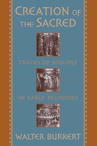 9780674175709: Creation of the Sacred: Tracks of Biology in Early Religions