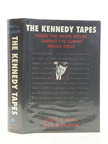 Inside the White House During the Cuban Missile Crisis; The Kennedy Tapes :