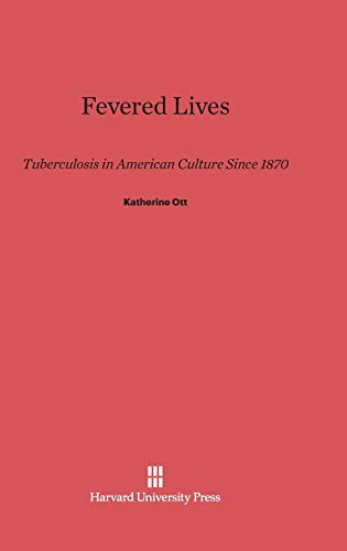 9780674183148: Fevered Lives: Tuberculosis in American Culture Since 1870