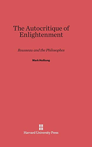 9780674183445: The Autocritique of Enlightenment: Rousseau and the Philosophes