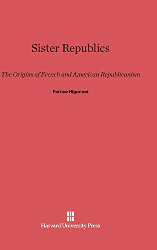 9780674184268: Sister Republics: The Origins of French and American Republicanism