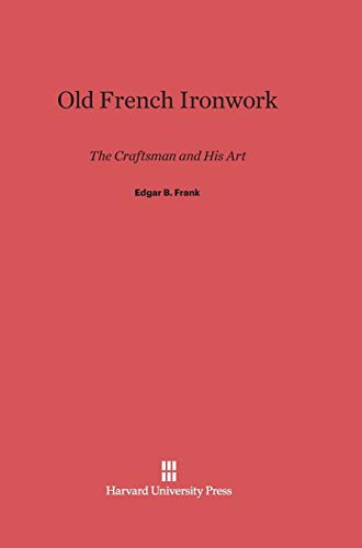 9780674186170: Old French Ironwork: The Craftsman and His Art