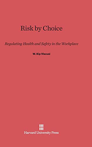 9780674186200: Risk by Choice: Regulating Health and Safety in the Workplace