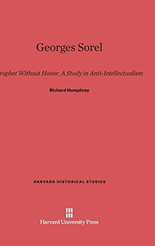 Beispielbild fr Georges Sorel: Prophet Without Honor. a Study in Anti-Intellectualism (Harvard Historical Studies (Hardcover)) zum Verkauf von A Squared Books (Don Dewhirst)