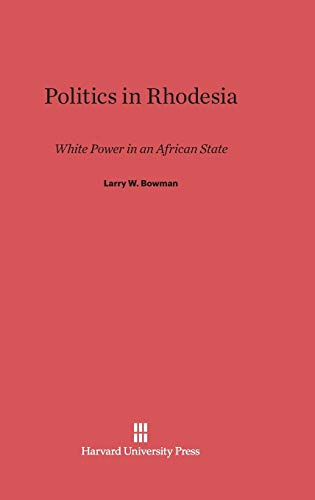 9780674188457: Politics in Rhodesia: White Power in an African State