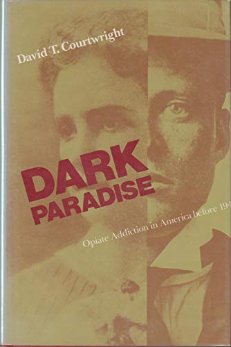 Stock image for Dark Paradise: Opiate Addiction in America before 1940 for sale by Unique Books