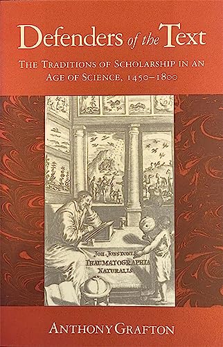 Beispielbild fr Defenders of the Text: The Traditions of the Scholarship in an Age of Science, 1450-1800 zum Verkauf von Windows Booksellers