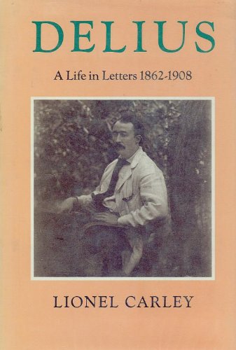 Imagen de archivo de Delius: A Life in Letters I: 1862-1908 a la venta por Book Bear