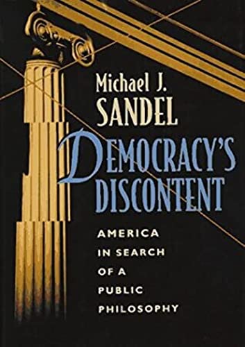 Stock image for Democracy's Discontent : America in Search of a Public Philosophy for sale by Better World Books