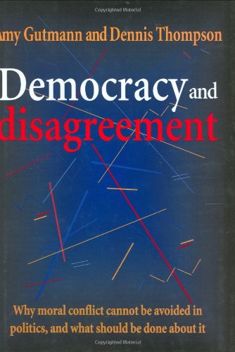 9780674197657: Democracy & Disagreement – Why Moral Conflict Cannot Be Avoided in Politics, & What Should be Done About It