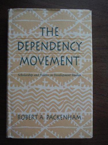 The Dependency Movement: Scholarship and Politics in Development Studies - Robert Packenham