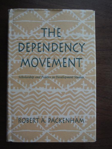 The Dependency Movement. Scholarship and Politics in Development Studies