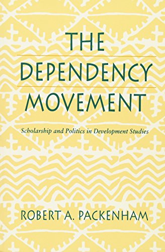The Dependency Movement: Scholarship and Politics in Development Studies - Robert A. Packenham